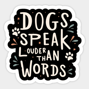 Dogs Speak Louder Than Words Sticker